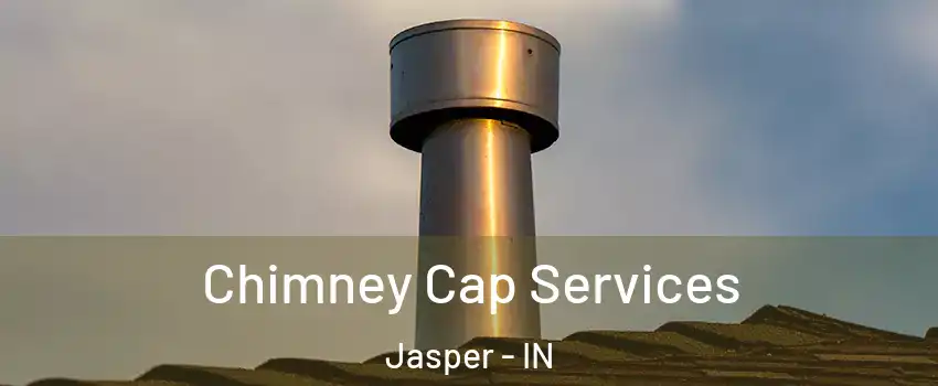  Chimney Cap Services Jasper - IN