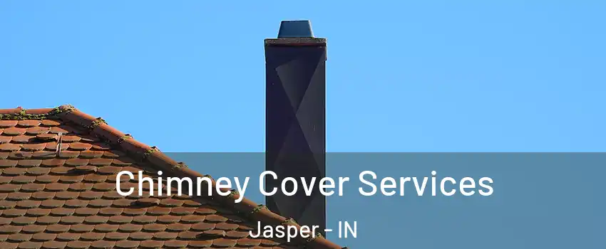  Chimney Cover Services Jasper - IN