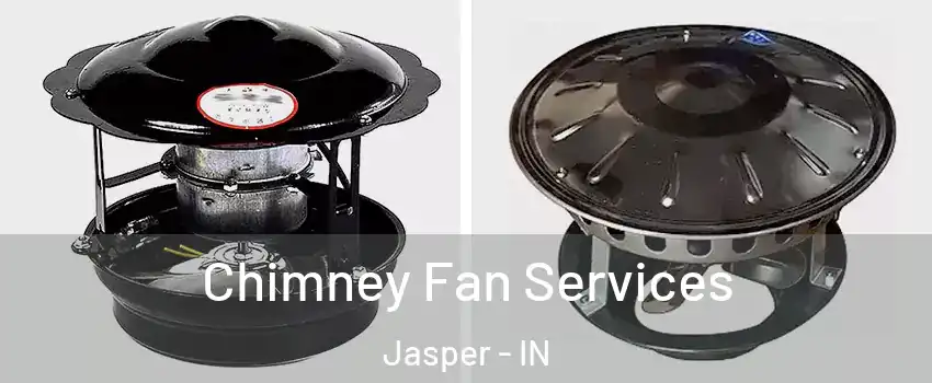  Chimney Fan Services Jasper - IN