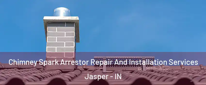  Chimney Spark Arrestor Repair And Installation Services Jasper - IN