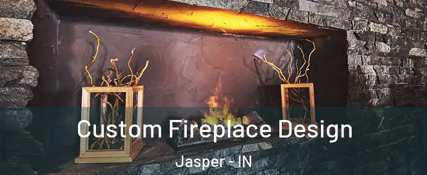  Custom Fireplace Design Jasper - IN
