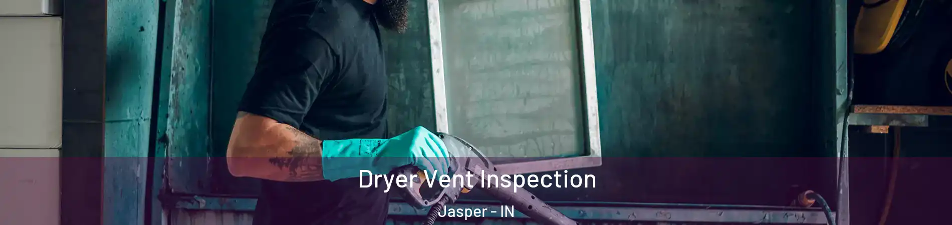 Dryer Vent Inspection Jasper - IN