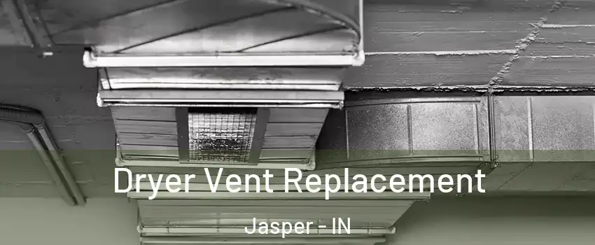  Dryer Vent Replacement Jasper - IN