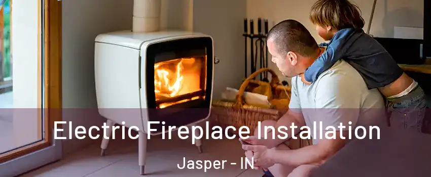  Electric Fireplace Installation Jasper - IN