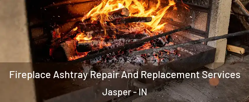  Fireplace Ashtray Repair And Replacement Services Jasper - IN