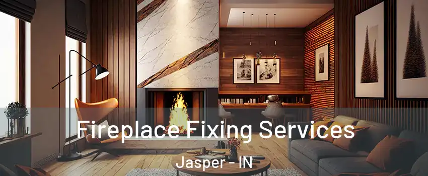  Fireplace Fixing Services Jasper - IN