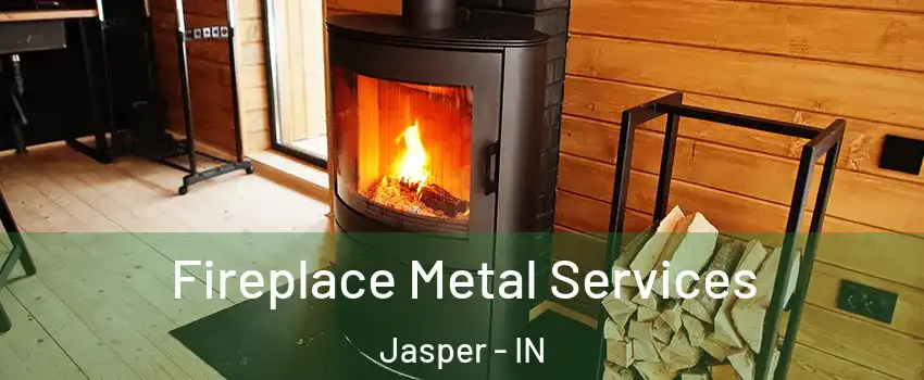  Fireplace Metal Services Jasper - IN