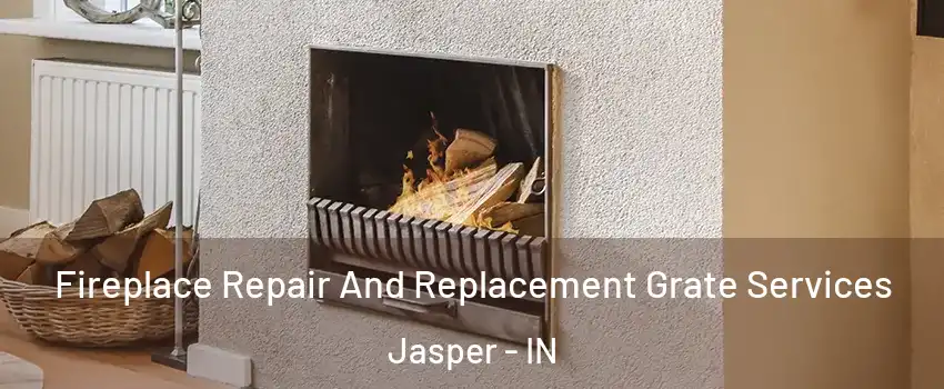  Fireplace Repair And Replacement Grate Services Jasper - IN