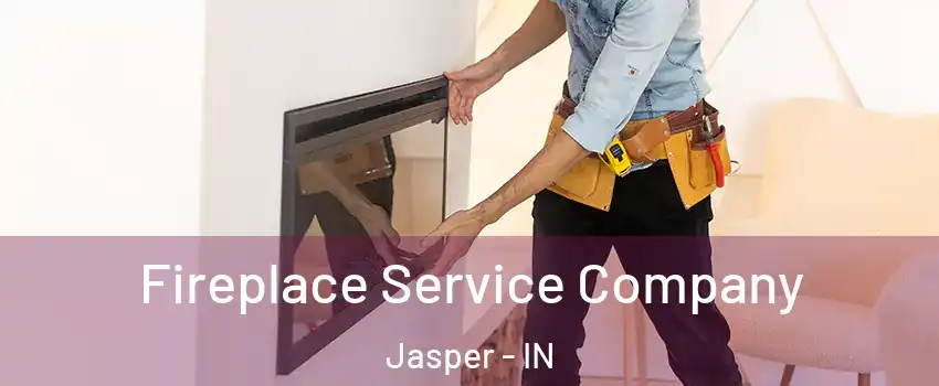  Fireplace Service Company Jasper - IN