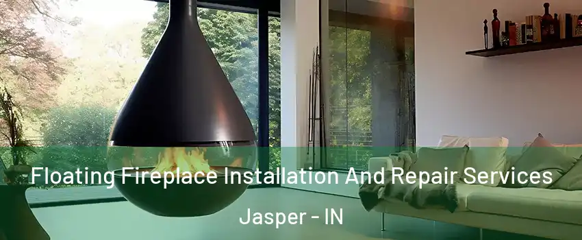  Floating Fireplace Installation And Repair Services Jasper - IN