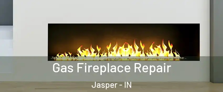  Gas Fireplace Repair Jasper - IN