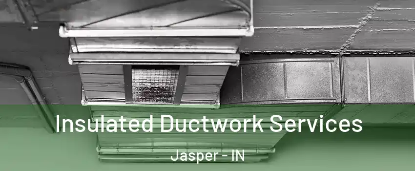  Insulated Ductwork Services Jasper - IN