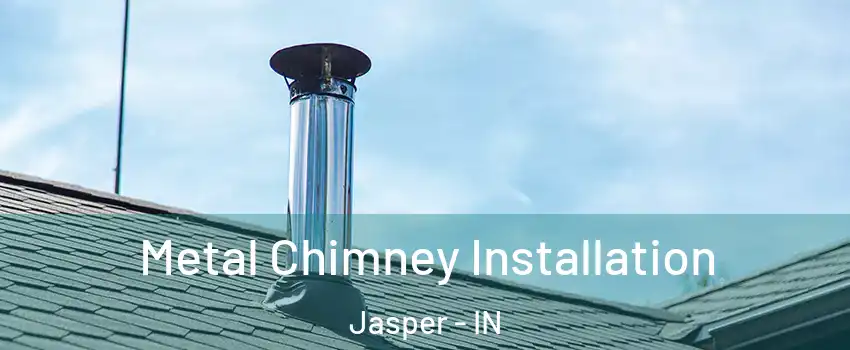  Metal Chimney Installation Jasper - IN