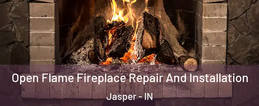  Open Flame Fireplace Repair And Installation Jasper - IN