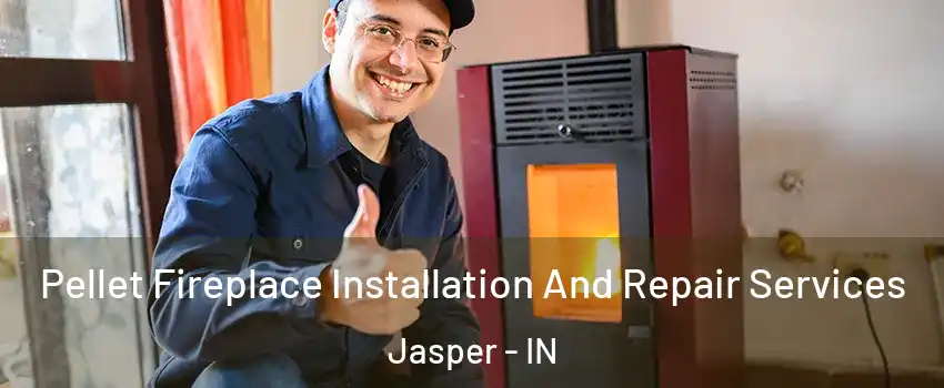  Pellet Fireplace Installation And Repair Services Jasper - IN